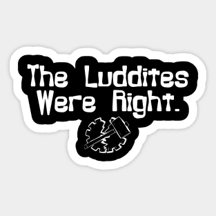 The Luddites Were Right Sticker